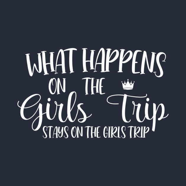 What Happens On The Girls Trip Stays On The Girls Trip by printalpha-art