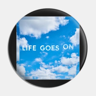 Life Goes On Pin