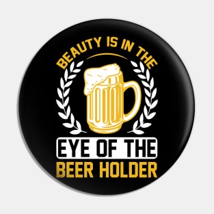 Beauty Is In The Eye of The Beer Holder T Shirt For Women Men Pin