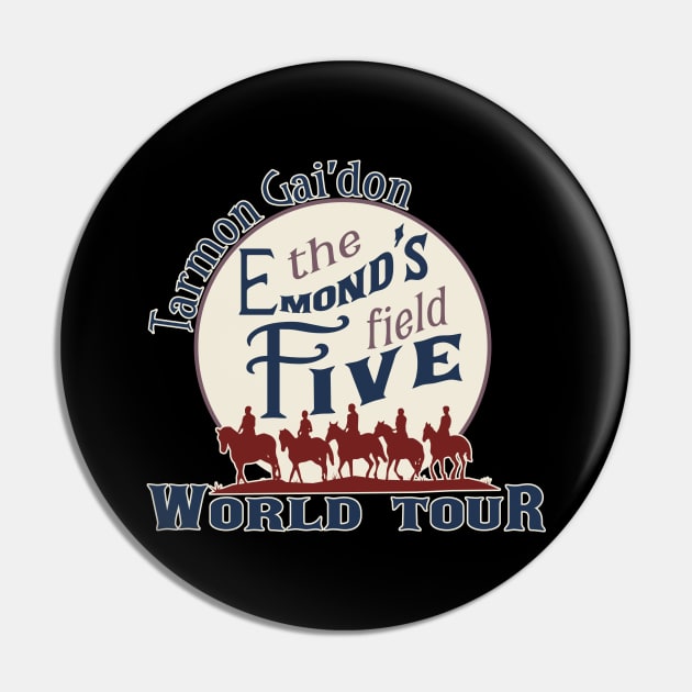 Emond's Field Five - Tarmon Gai'don World Tour Pin by Ta'veren Tavern
