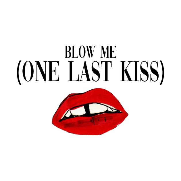 Blow Me (One Last Kiss) by Dani-Moffet
