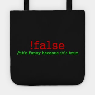 !false - it's funny becasue it's true Tote