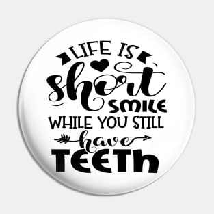 Life Is Short Smile While You Still Have Teeth Pin