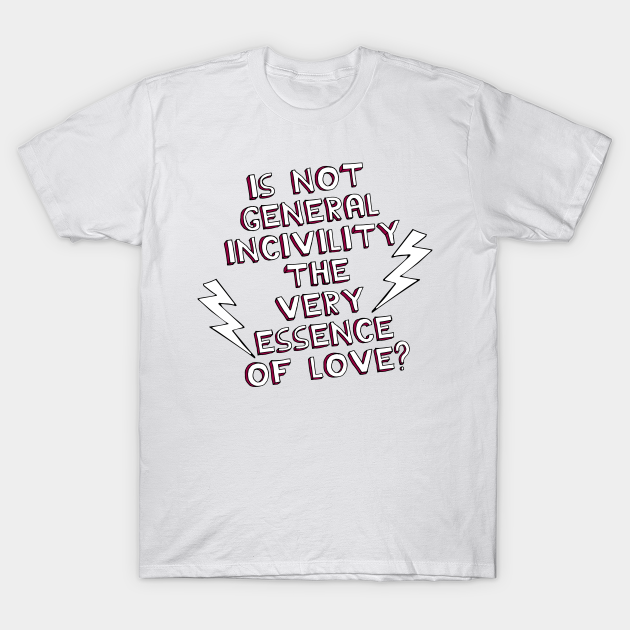 Is Not General Incivility The Very Essence Of Love Jane Austen T Shirt Teepublic