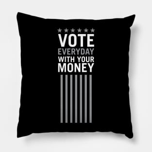 Vote Everyday With Your Money 2 - Political Campaign Pillow