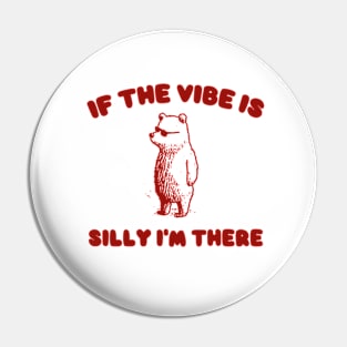 If The Vibe Is Silly Im There Shirt, Funny Sweatshirt, Cartoon Bear T Shirt, Cartoon Meme Pin