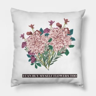 I can buy myself flowers too Pillow
