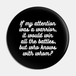 If my attention was a warrior, it would win all the battles, but who knows with whom? Pin