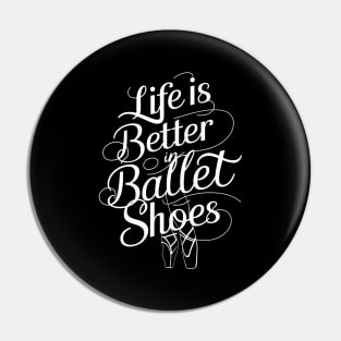 Life Is Better In Ballet Shoes Fo Ballet Pin