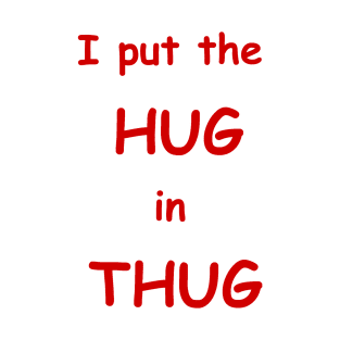 i put the hug in thug T-Shirt