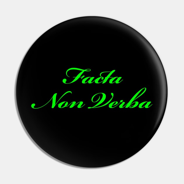 Facta Non Verba - Deeds Not Words - Green Pin by Whites Designs