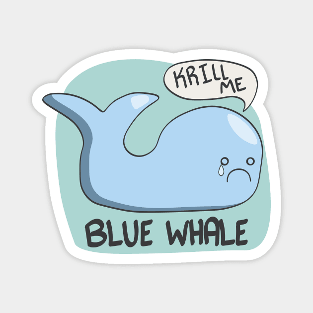 Blue Whale - Krill Me Magnet by Actually AJ Art