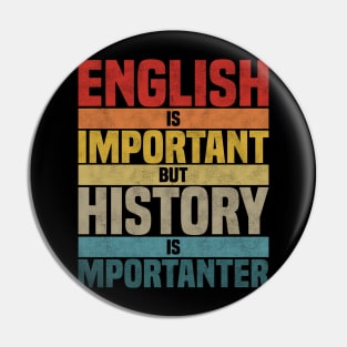 English Is Important But History Is Importanter, humor History lover joke Pin