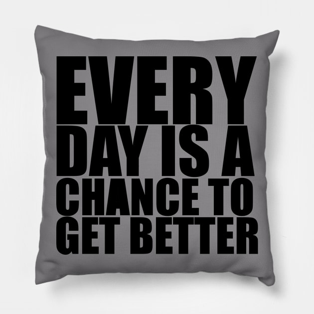 Every Day Is A Chance To Get Better - Motivational Quote shirt Pillow by C&F Design