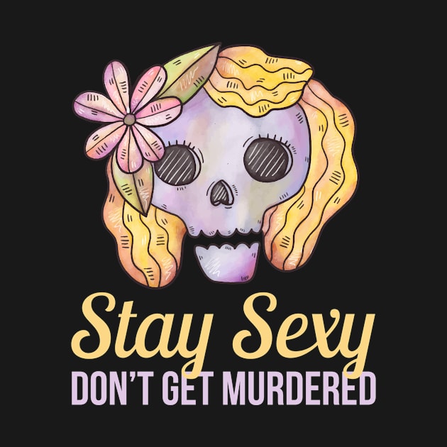 Stay Sexy Don't Get Murdered SSDGM by sqwear