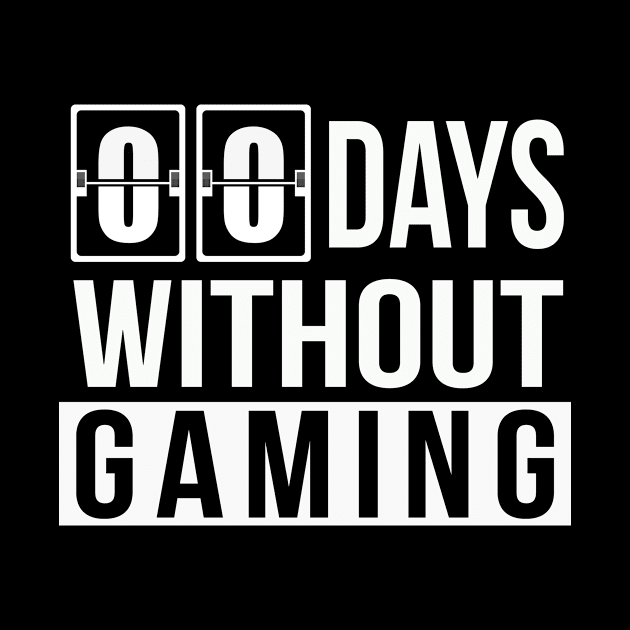 Zero Days Without Gaming | Funny Sarcastic Pun Gamer Gift by MerchMadness