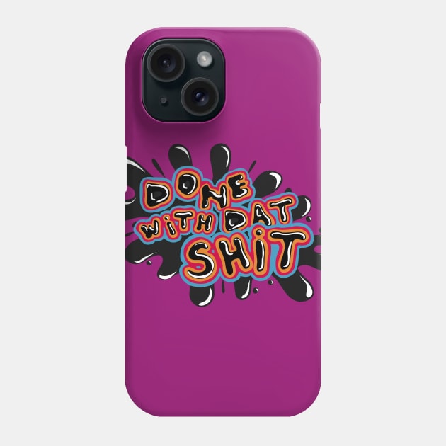 Done with that shit Phone Case by KateBlubird