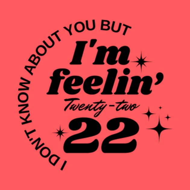 I don't know about you But I'm feeling twenty two by Davidsmith