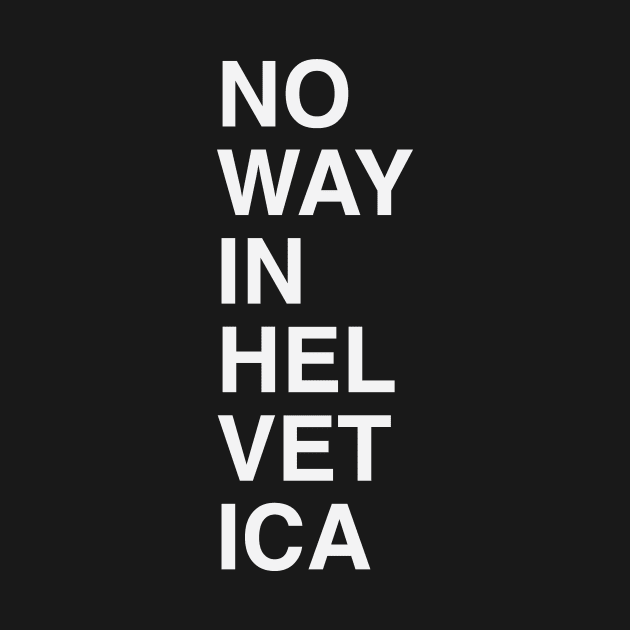 No Way in Helvetica by calebfaires