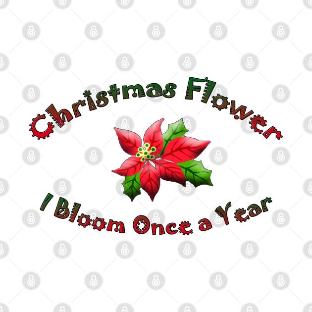 Christmas Flower I Bloom Once A Year by DougB