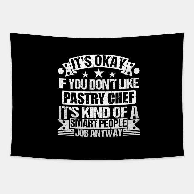 Pastry Chef lover It's Okay If You Don't Like Pastry Chef It's Kind Of A Smart People job Anyway Tapestry by Benzii-shop 