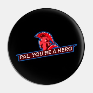 Pal, You're A Hero Pin