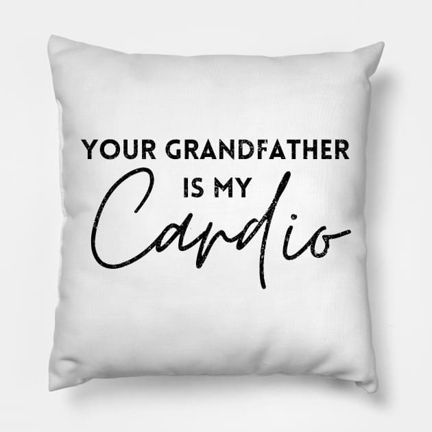 YOUR GRANDFATHER IS MY CARDIO Pillow by Artistic Design