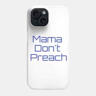 Mama Dont Preach, Phone Case