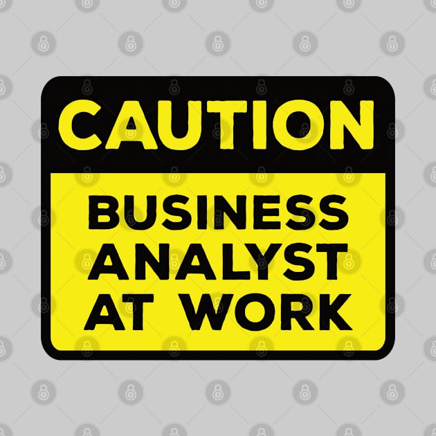 Funny Yellow Road Sign - Caution Business Analyst at Work by Software Testing Life