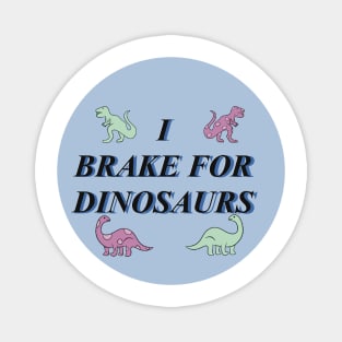 I brake for dinosaurs #2 Magnet