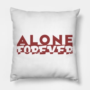 Alone Forever | Single Love Funny Anti Valentine's Day Pillow