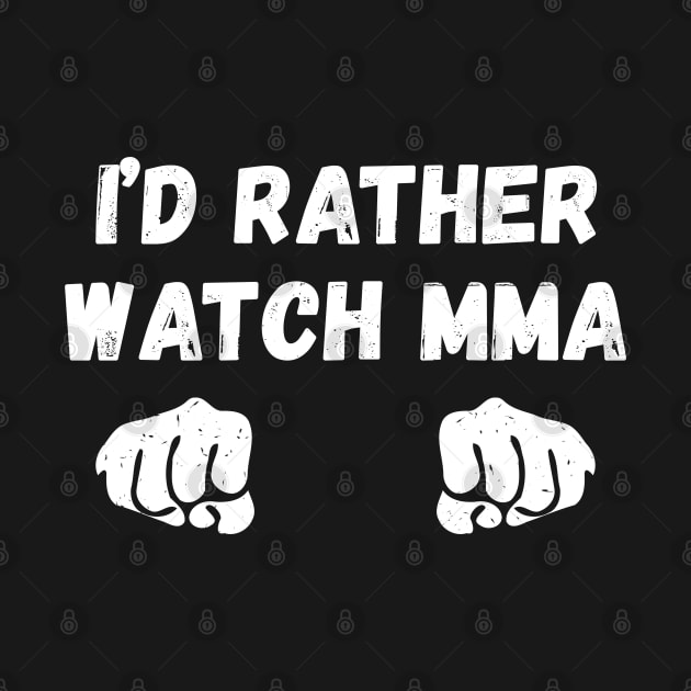 I'd rather watch MMA, Gift for MMA lover by fighterswin