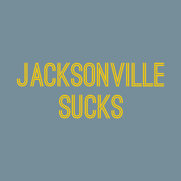 Discover Jacksonville Sucks (Gold Text) - Jacksonville Sucks - T-Shirt