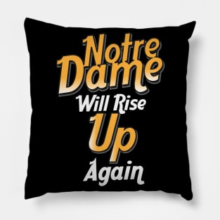 Notra Dame Will Rise Up Pillow