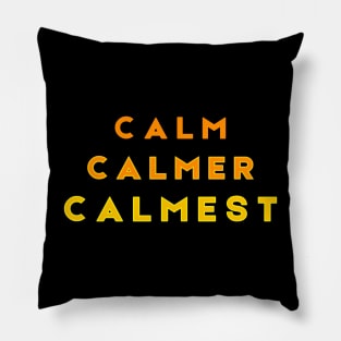 Calm Calmer Calmest Orange Pillow