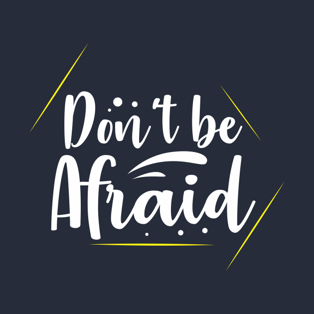 Don't be afraid by CreativeIkbar Prints