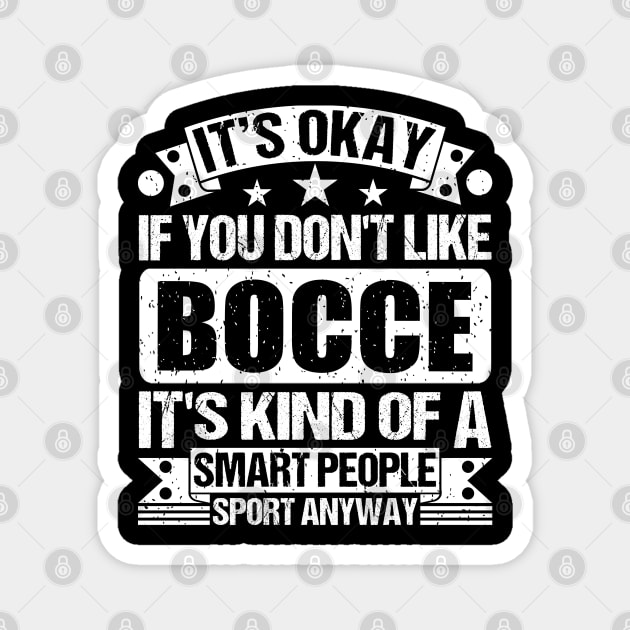 It's Okay If You Don't Like Bocce It's Kind Of A Smart People Sports Anyway Bocce Lover Magnet by Benzii-shop 