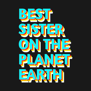 Best sister on the planet earth T-Shirt