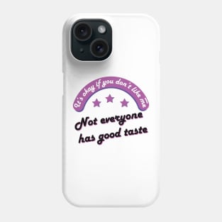 It’s okay if you don’t like me. Not everyone has good taste Phone Case