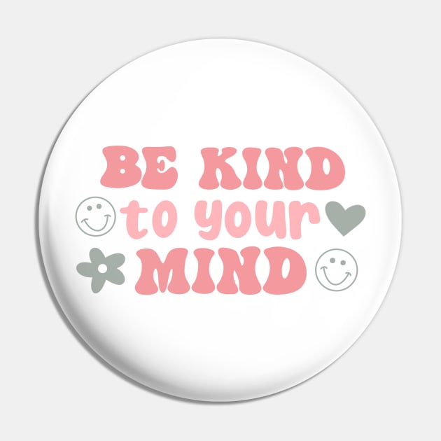 Be Kind to Your Mind Pin by trippyzipp