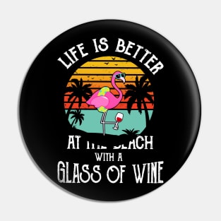 Life Is Better At The Beach With Wine Pin