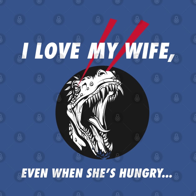 I Love My Hungry Wife by Dawn Star Designs