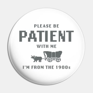 Please Be Patient with Me I'm from the 1900s shirt,  Funny Meme Pin