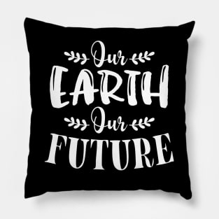 Our Earth Our Futur T-shirt Earth Day Gift Pillow