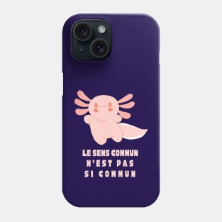 Cute axolotl with Voltaire quote : Le sens commun n&#39;est pas si commun Phone Case