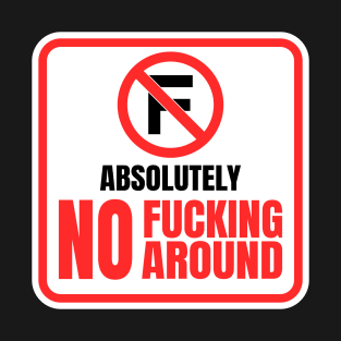 Absolutely No Fucking Around T-Shirt