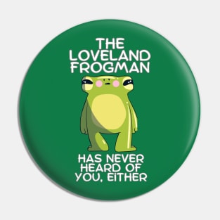 The Loveland Frogman Has Never Heard of You Either Pin