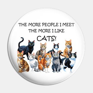 The more people I meet the more I like cats - funny watercolour cat design Pin
