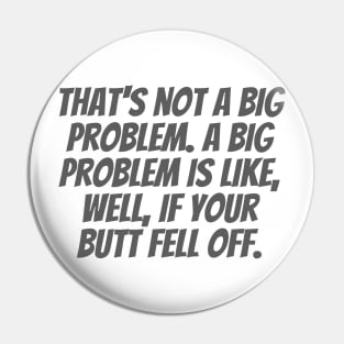 A Big Problem Pin