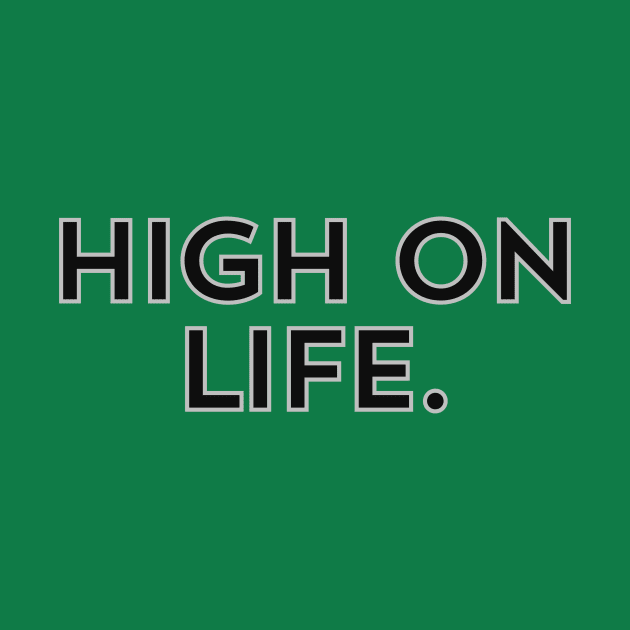 High on Life- a design for those who are energetic and naturally motivated by C-Dogg